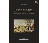 Le temps des saisons: Climat, événements extrêmes et sociétés dans l'ouest de la France (XVIe-XIXe siècles)