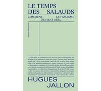 Le temps des salauds: Comment le fascisme devient réel