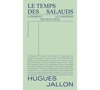 Le temps des salauds: Comment le fascisme devient réel