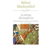Le temps des supplices: De l'obéissance sous les rois absolus XVe-XVIIIe siècle