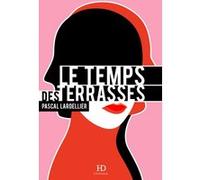 Le temps des terrasses Pascal Lardellier (Auteur), Philippe Delerm (Préface)