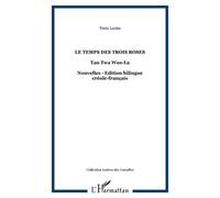 Le Temps Des Trois Roses / Tan Twa Woz-La - Edition Bilingue Créole-Français