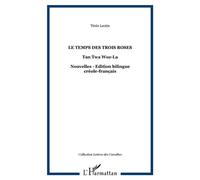 Le temps des trois roses Tan Twa Woz-La - Nouvelles - Edition bilingue créole-français - Térèz Léotin - L'harmattan - broché - Roman