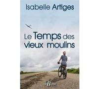 Le Temps des vieux moulins Isabelle Artiges (Auteur)