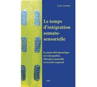 Le temps d'intégration somatosensorielle La pause thérapeutique en ostéopathie, thérapie manuelle et travail corporel - Louise Tremblay - Sully Eds - broché - Guide