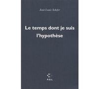 Le temps dont je suis l'hypothèse Jean-Louis Schefer (Auteur)