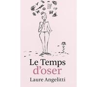 Le temps d'Oser !: Et si le vrai courage, c'était de se choisir ?
