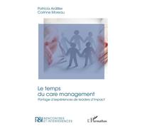 Le temps du care management Partage d’expériences de leaders d’impact - Patricia Ardillier - L'harmattan - broché - Etude