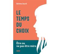 Le temps du choix Etre ou ne pas être mère - Bettina Zourli - Payot - broché - Essai