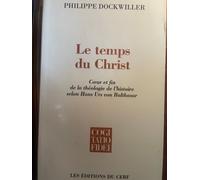 Le Temps Du Christ - Coeur Et Fin De La Théologie De L'histoire Selon Hans Urs Von Balthasar