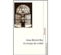 Le temps du crédit Jean-Michel Rey (Auteur)