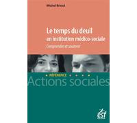 Le temps du deuil en institution médico-sociale Comprendre et soutenir - Michel Brioul - Esf Legislative - broché - Essai