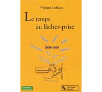 Le temps du lâcher-prise - Philippe Lefèvre - Chronique Sociale - broché - Guide