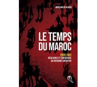 Le temps du Maroc 2020-2021 Résilience et émergence du Royaume Chérifien - Abdelmalek Alaoui - La Croisee Des Chemins - broché - Essai