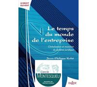 Le temps du monde de l'entreprise - Globalisation et mutation du système juridique