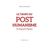 Le temps du posthumanisme: Un diagnostic d'époque
