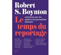 Le Temps du reportage: Entretiens avec les maîtres du journalisme littéraire
