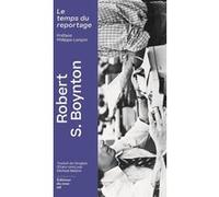 Le Temps du reportage Robert S. Boynton (Auteur), Philippe Lançon (Préface), Michael Belano (Traduction)