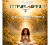 LE TEMPS DU RETOUR: Guérir l'âme dans un monde bruyant