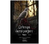 Le Temps Du Roi Parjure - Tome 1, On A Entrave La Liberté