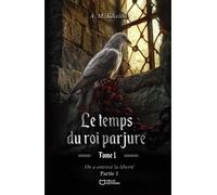 Le temps du roi parjure - Tome I : On a entravé la liberté - Partie 1 - A.M. Kikelou - Hello - broché - roman jeunesse