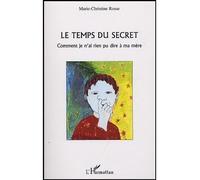 Le temps du secret Comment je n'ai rien pu dire à ma mère - Marie-Christine Rosse - L'harmattan - broché - Récit