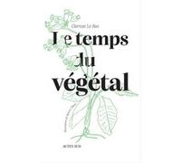 Le temps du végétal Clarisse Le Bas (Auteur), Ignacio Tillard (Illustration)