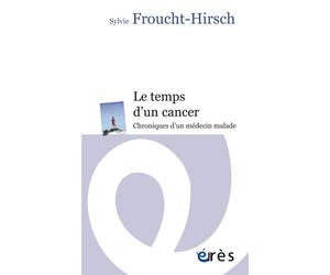 Le temps d'un cancer Chroniques d'un médecin malade - Sylvie Froucht-Hirsch - Eres - broché - Chroniques