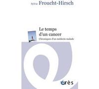 Le temps d'un cancer Sylvie Froucht-Hirsch (Auteur), Emmanuel Hirsch (Postface)