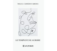 Le temps d'une aurore - Miguel Cardozo Cabrera - Le Lys Bleu - broché - Poésie