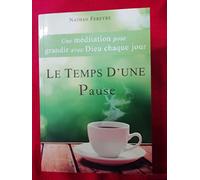 Le Temps D'une Pause - Une Méditation Pour Grandir Avec Dieu Chaque Jour