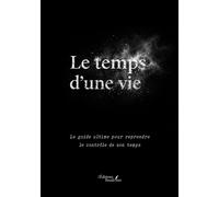 Le temps d'une vie Le guide ultime pour reprendre le contrôle de son temps - Florian Heyse - Baudelaire - broché - Guide