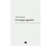 Le temps égrainé - Vick Orient - Du Pantheon Eds - broché - Poésie