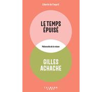 Le Temps épuisé Mélancolie de la raison - Gilles Achache - Calmann-Levy - broché - Essai
