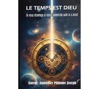 LE TEMPS EST DIEU: Un voyage métaphysique dans l'architecture sacrée de la réalité