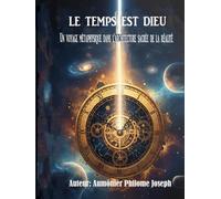 LE TEMPS EST DIEU: Un voyage métaphysique dans l'architecture sacrée de la réalité