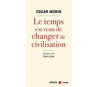 Le temps est venu de changer de civilisation Edgar Morin (Auteur), Denis Lafay (Auteur), Pascal Lemaître (Illustration)