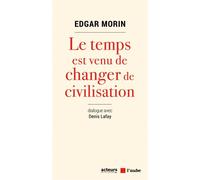 Le temps est venu de changer de civilisation - Edgar Morin - L'aube Eds De - broché - Essai