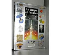 Le Temps Et L'Espace. Comprendre Les Mecanismes De L'Univers
