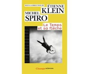 Le Temps et sa flèche Michel Spiro (Auteur), Etienne Klein (Auteur)
