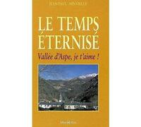 Le Temps éternisé : vallée d'Aspe, je t'aime - Jean-Paul Minvielle - Monhelios - broché - Récit