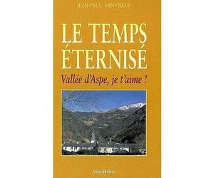 Le Temps éternisé : vallée d'Aspe, je t'aime - Jean-Paul Minvielle - Monhelios - broché - Récit
