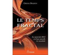 Le temps fractal - Le secret de 2012 et d'une nouvelle ère mondiale - Gregg Braden - Ariane Publications - broché - Essai