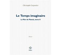 Le Temps imaginaire Le mur de planck - tome ii - Christophe Carpentier - P.o.l. - broché - Roman