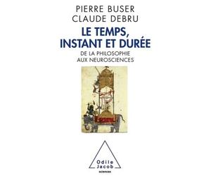 Le Temps, instant et durée De la philosophie aux neurosciences - Pierre Buser - Odile Jacob - broché - Essai