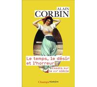 Le temps, le désir et l'horreur - Essais sur le XIXᵉ siècle - Alain Corbin - Flammarion - Livre