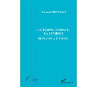 Le temps, l'espace, la lumière De Platon à Einstein - Raymond Micoulaut - L'harmattan - broché - Essai