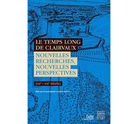 Le temps long de Clairvaux: Nouvelles recherches, nouvelles perspectives (XIIe-XXIe siècle)