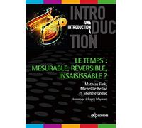 Le temps mesurable, réversible, insaisissable: Mesurable, réversible, insaisissable