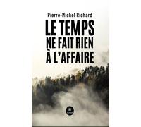 Le temps ne fait rien à l'affaire - Pierre-Michel Richard - Le Lys Bleu - broché - Essai